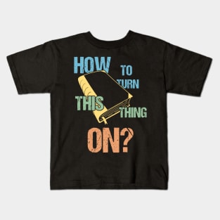 How To Turn This Thing On Funny Back To School Kids T-Shirt